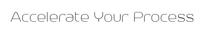 Accelerate your process